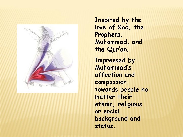 Inspired by the love of God, the Prophets, Muhammad, and the Qur’an. Impressed by