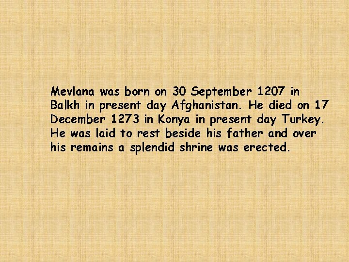 Mevlana was born on 30 September 1207 in Balkh in present day Afghanistan. He