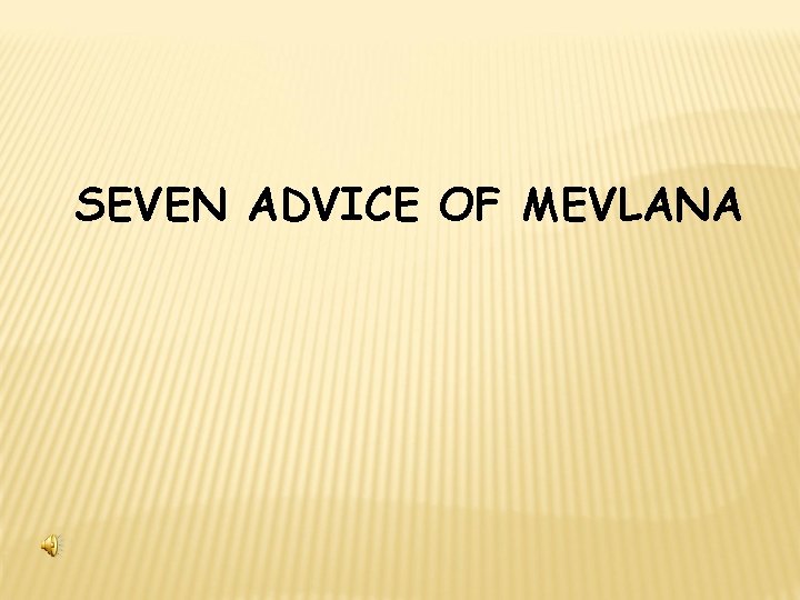 SEVEN ADVICE OF MEVLANA 