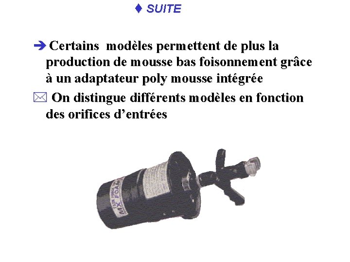 t SUITE è Certains modèles permettent de plus la production de mousse bas foisonnement