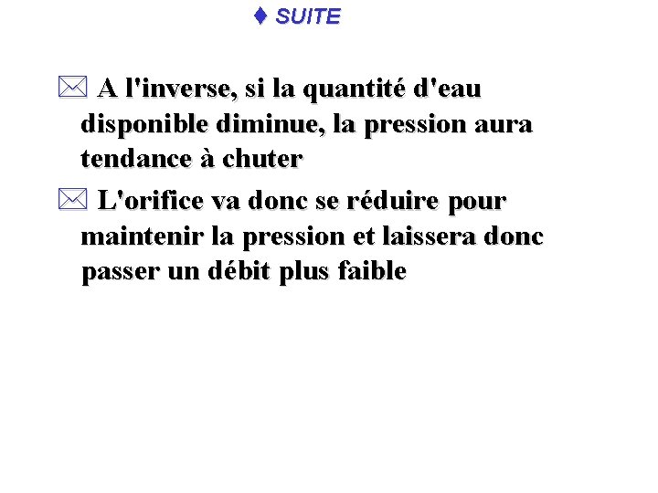 t SUITE * A l'inverse, si la quantité d'eau disponible diminue, la pression aura