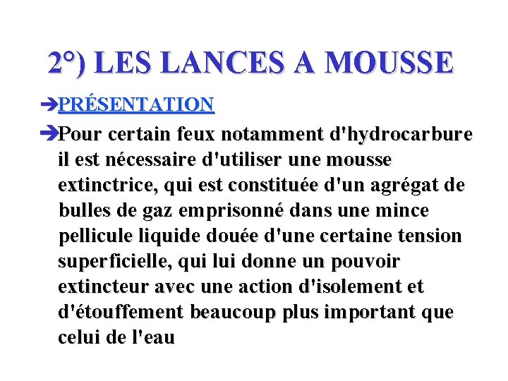 2°) LES LANCES A MOUSSE èPRÉSENTATION èPour certain feux notamment d'hydrocarbure il est nécessaire