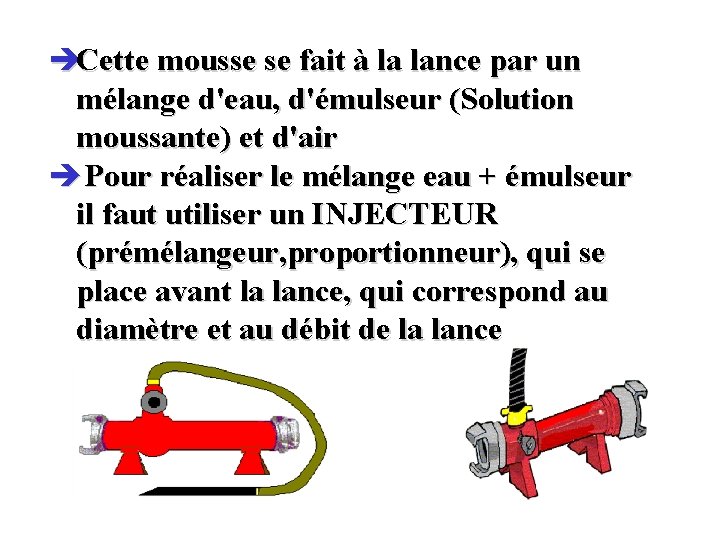 èCette mousse se fait à la lance par un mélange d'eau, d'émulseur (Solution moussante)