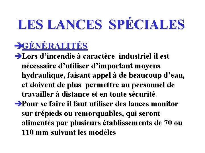 LES LANCES SPÉCIALES èGÉNÉRALITÉS èLors d’incendie à caractère industriel il est nécessaire d’utiliser d’important