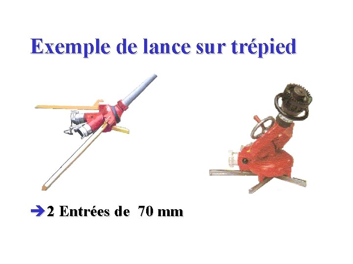 Exemple de lance sur trépied è 2 Entrées de 70 mm 