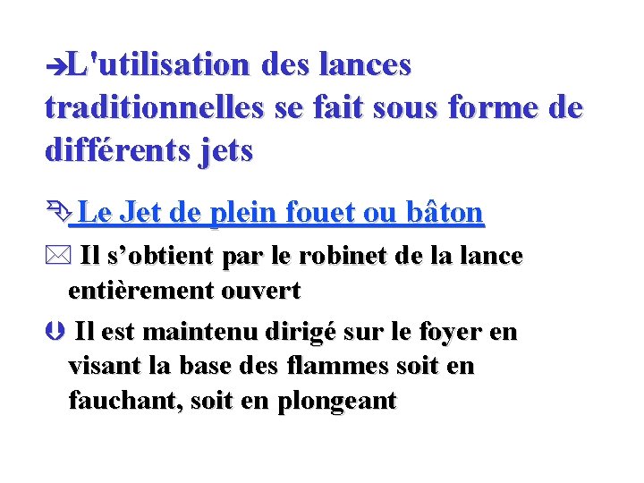 èL'utilisation des lances traditionnelles se fait sous forme de différents jets Ê Le Jet