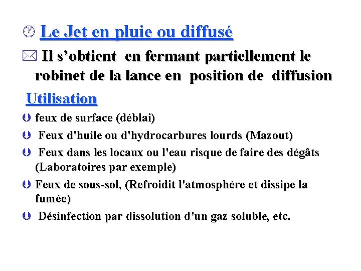 · Le Jet en pluie ou diffusé * Il s’obtient en fermant partiellement le