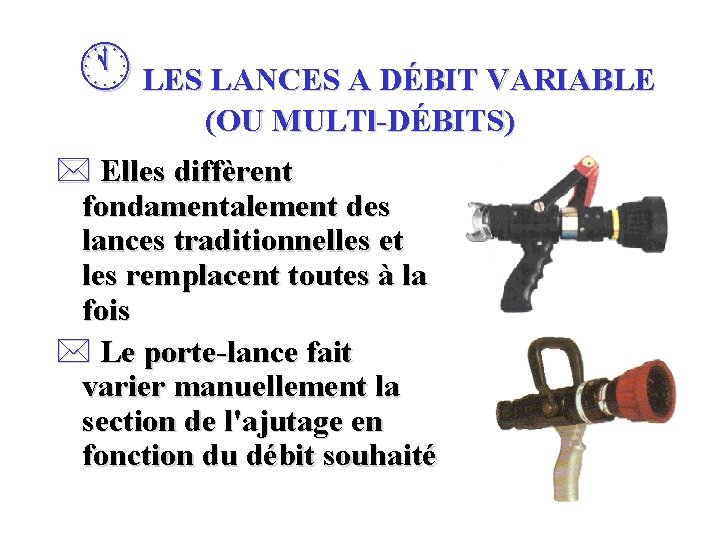 Á LES LANCES A DÉBIT VARIABLE (OU MULTl-DÉBITS) * Elles diffèrent fondamentalement des lances