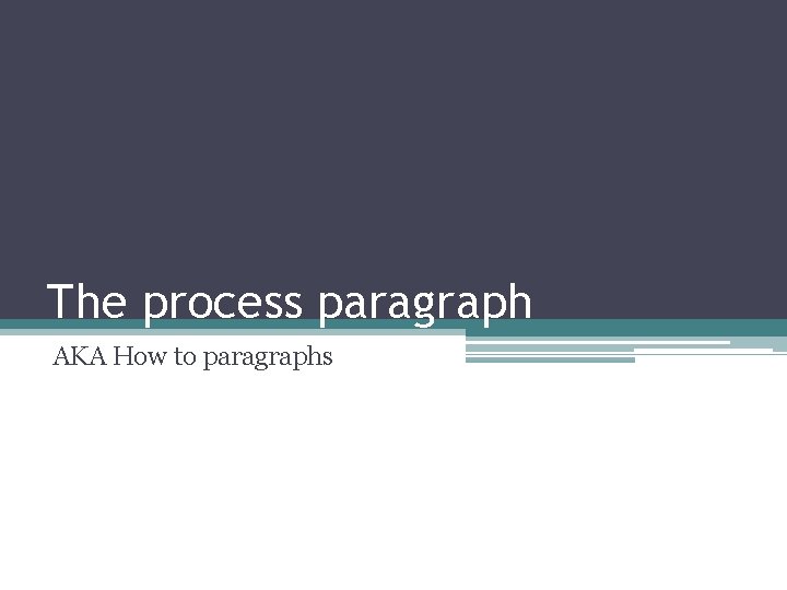 The process paragraph AKA How to paragraphs 