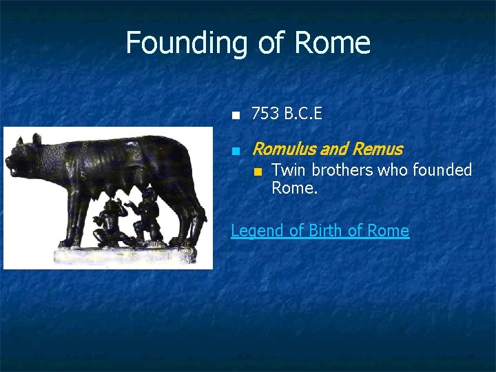 Founding of Rome ■ 753 B. C. E ■ Romulus and Remus ■ Twin