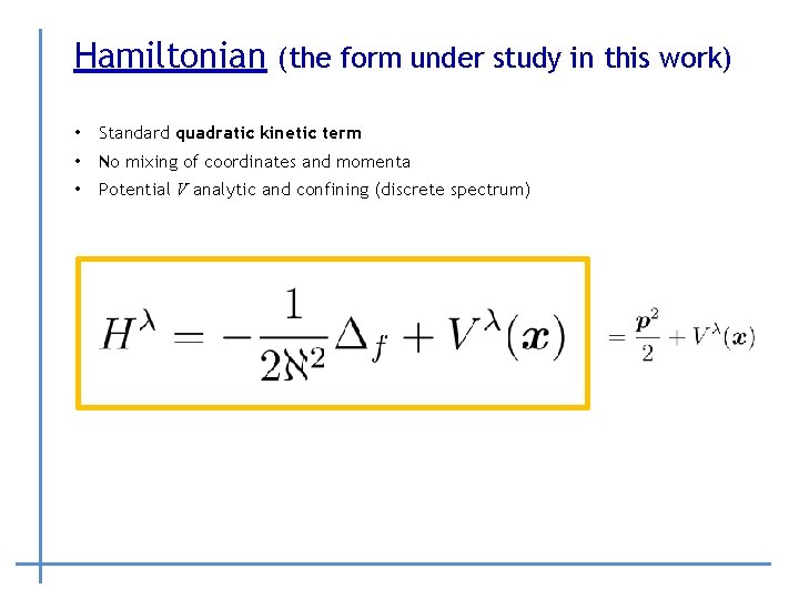 Hamiltonian (the form under study in this work) • Standard quadratic kinetic term •