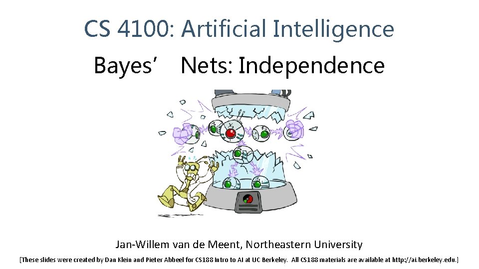 CS 4100: Artificial Intelligence Bayes’ Nets: Independence Jan-Willem van de Meent, Northeastern University [These