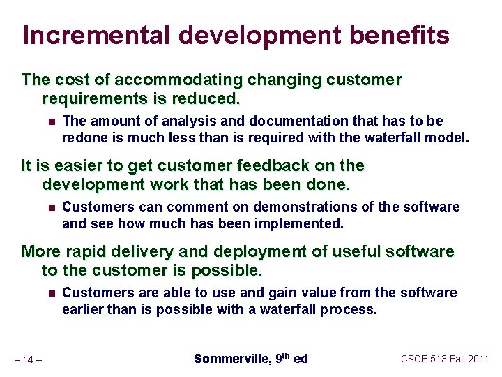 Incremental development benefits The cost of accommodating changing customer requirements is reduced. n The