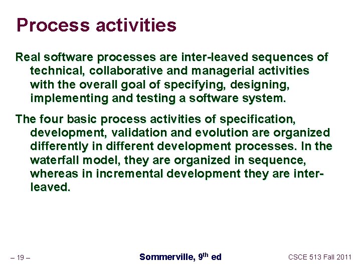 Process activities Real software processes are inter-leaved sequences of technical, collaborative and managerial activities
