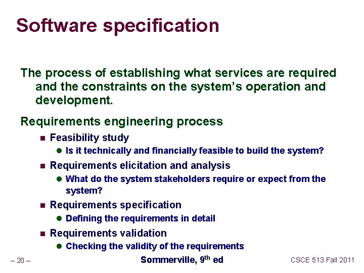 Software specification The process of establishing what services are required and the constraints on