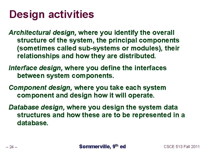 Design activities Architectural design, where you identify the overall structure of the system, the