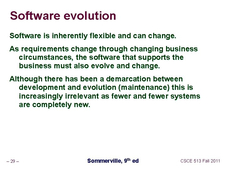 Software evolution Software is inherently flexible and can change. As requirements change through changing