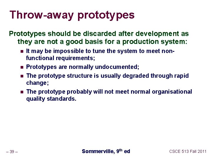 Throw-away prototypes Prototypes should be discarded after development as they are not a good