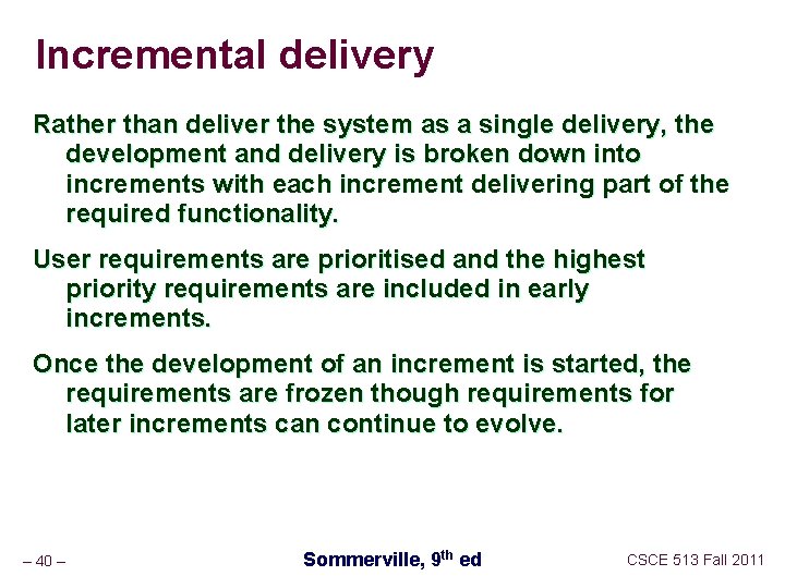 Incremental delivery Rather than deliver the system as a single delivery, the development and