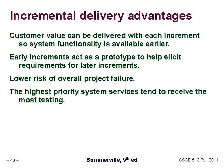Incremental delivery advantages Customer value can be delivered with each increment so system functionality