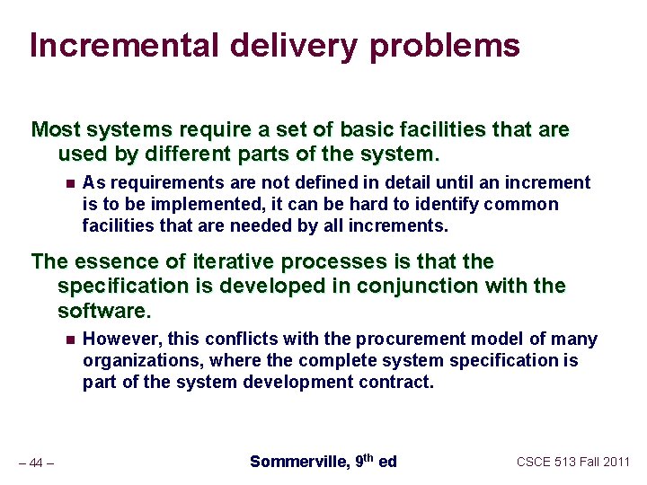 Incremental delivery problems Most systems require a set of basic facilities that are used