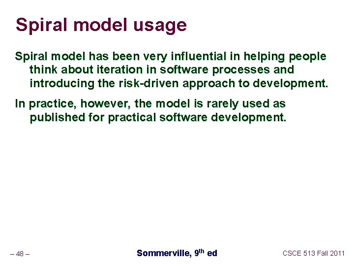 Spiral model usage Spiral model has been very influential in helping people think about