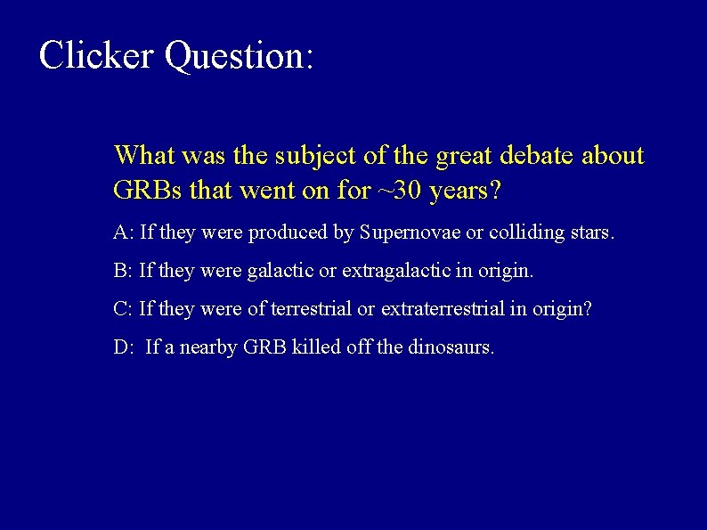 Clicker Question: What was the subject of the great debate about GRBs that went