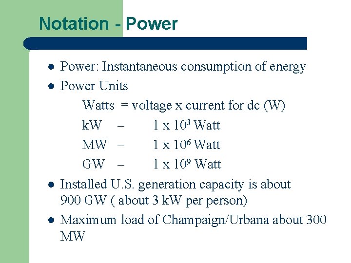 Notation - Power l l Power: Instantaneous consumption of energy Power Units Watts =