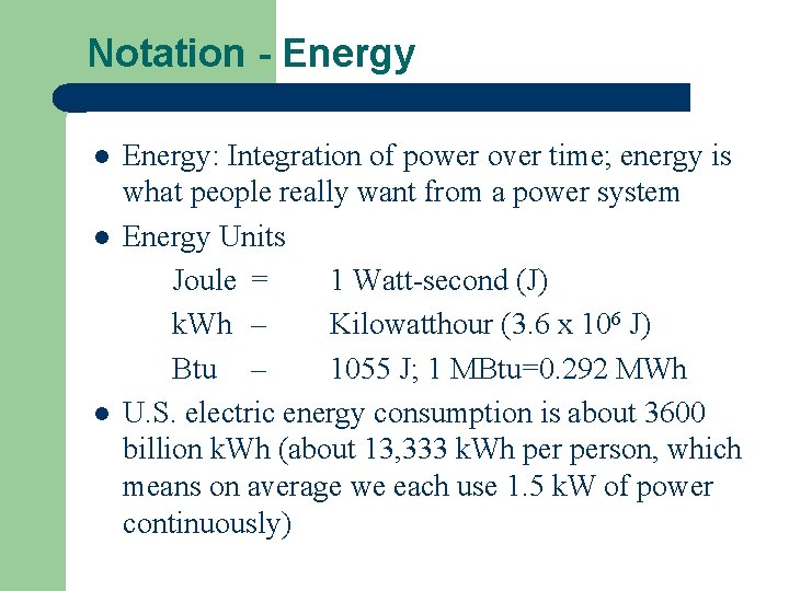 Notation - Energy l l l Energy: Integration of power over time; energy is