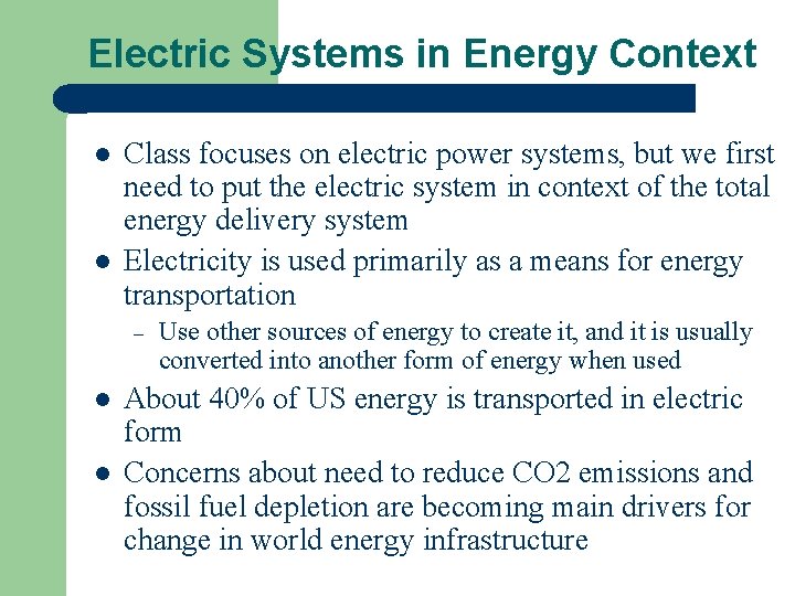 Electric Systems in Energy Context l l Class focuses on electric power systems, but