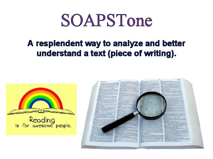 SOAPSTone A resplendent way to analyze and better understand a text (piece of writing).