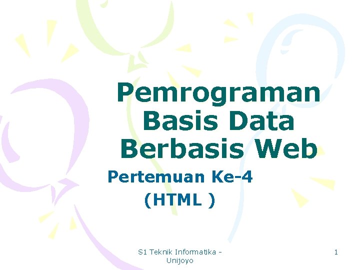 Pemrograman Basis Data Berbasis Web Pertemuan Ke-4 (HTML ) S 1 Teknik Informatika Unijoyo