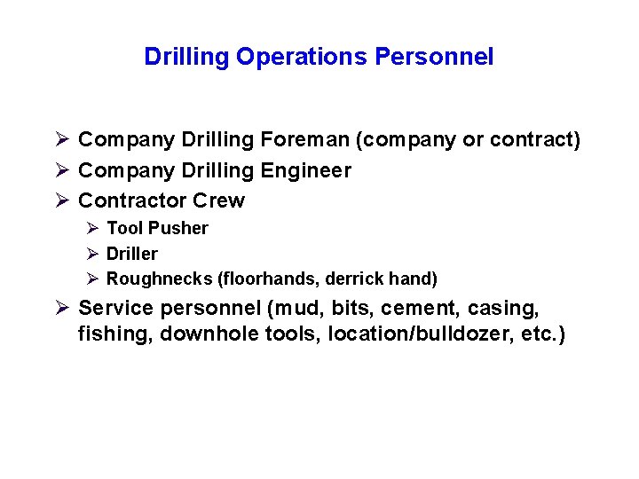 Drilling Operations Personnel Ø Company Drilling Foreman (company or contract) Ø Company Drilling Engineer