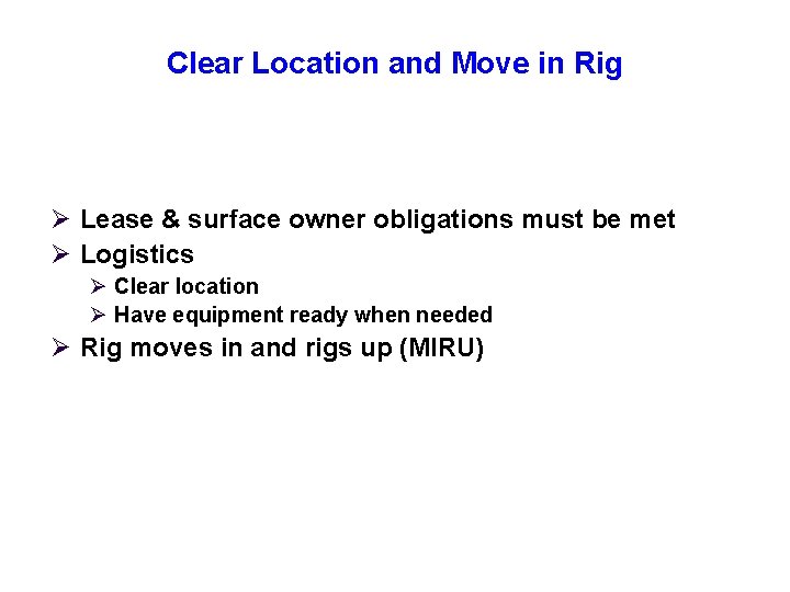 Clear Location and Move in Rig Ø Lease & surface owner obligations must be