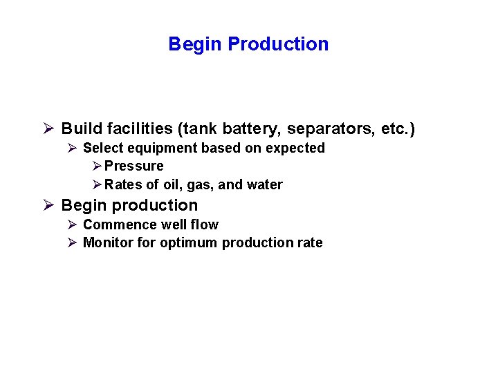 Begin Production Ø Build facilities (tank battery, separators, etc. ) Ø Select equipment based