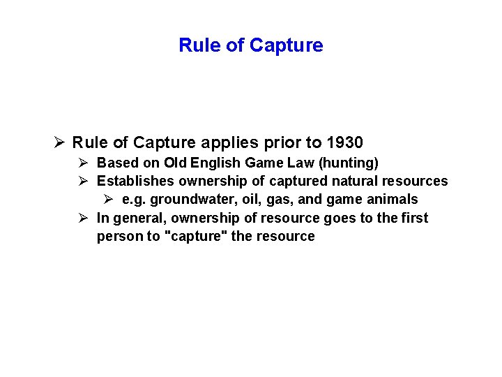 Rule of Capture Ø Rule of Capture applies prior to 1930 Ø Based on