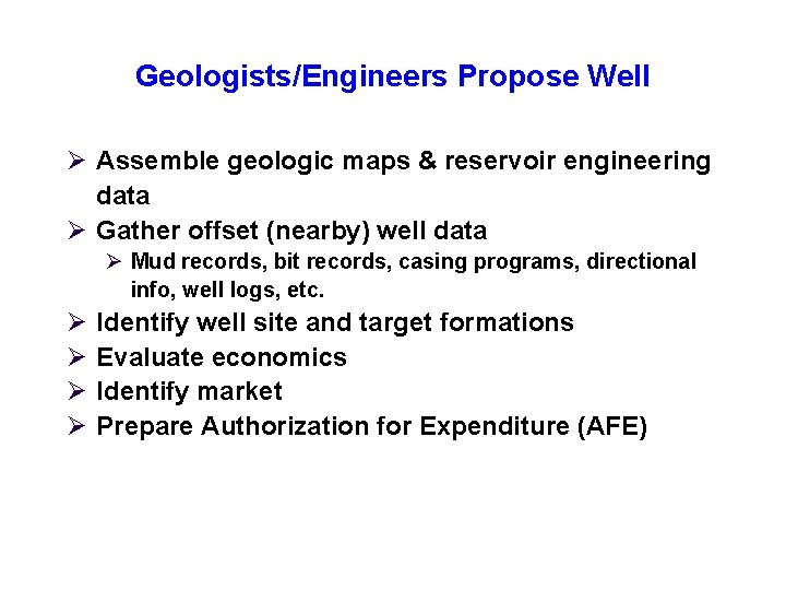 Geologists/Engineers Propose Well Ø Assemble geologic maps & reservoir engineering data Ø Gather offset