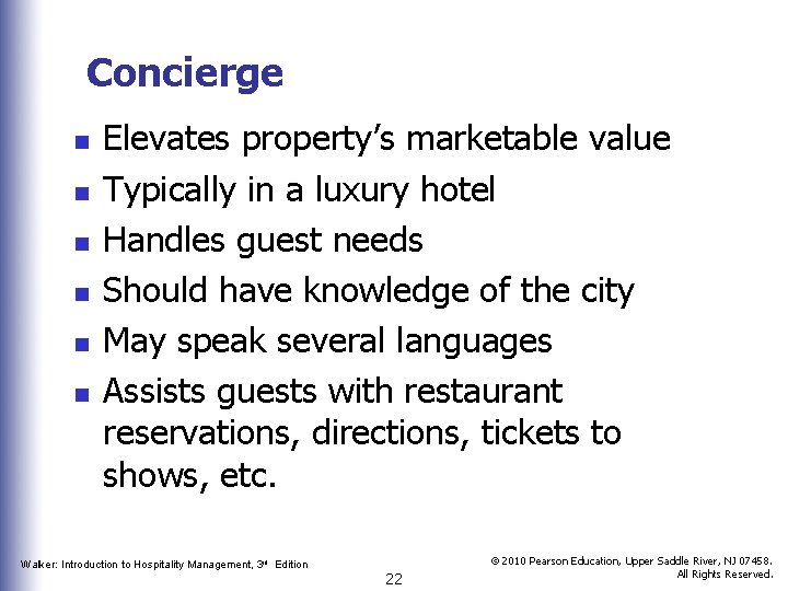 Concierge n n n Elevates property’s marketable value Typically in a luxury hotel Handles