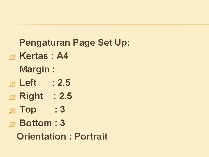 Pengaturan Page Set Up: Kertas : A 4 Margin : Left : 2. 5