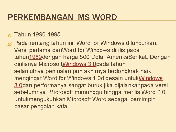 PERKEMBANGAN MS WORD Tahun 1990 -1995 Pada rentang tahun ini, Word for Windows diluncurkan.