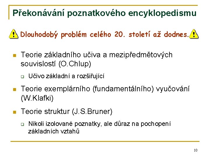 Překonávání poznatkového encyklopedismu Dlouhodobý problém celého 20. století až dodnes. n Teorie základního učiva