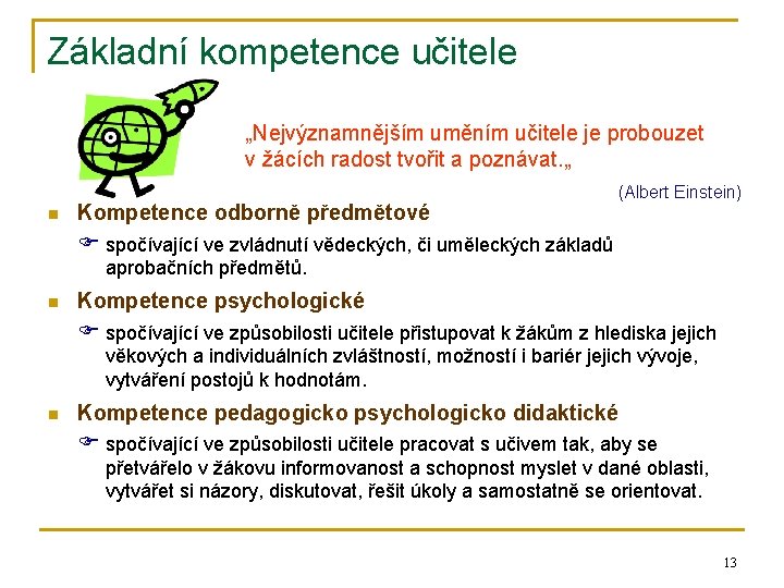 Základní kompetence učitele „Nejvýznamnějším uměním učitele je probouzet v žácích radost tvořit a poznávat.