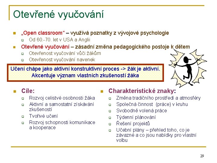 Otevřené vyučování n „Open classroom“ – využívá poznatky z vývojové psychologie q n Od