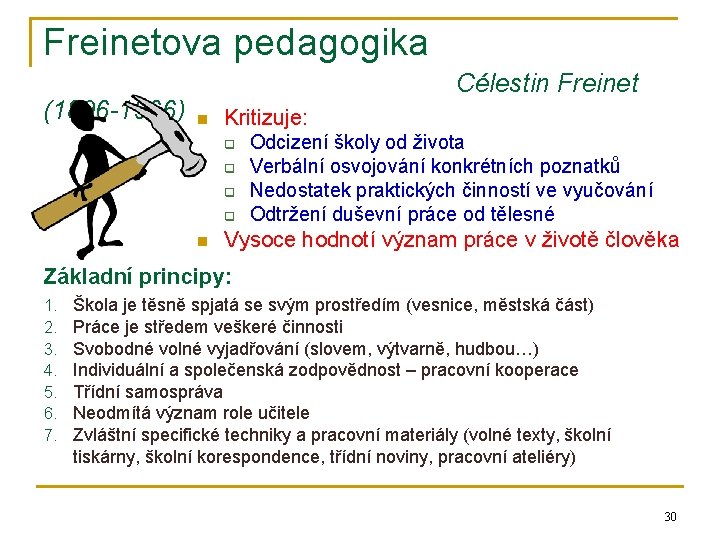 Freinetova pedagogika Célestin Freinet (1896 -1966) n Kritizuje: q q n Odcizení školy od