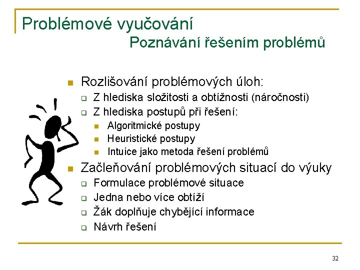 Problémové vyučování Poznávání řešením problémů n Rozlišování problémových úloh: q q Z hlediska složitosti