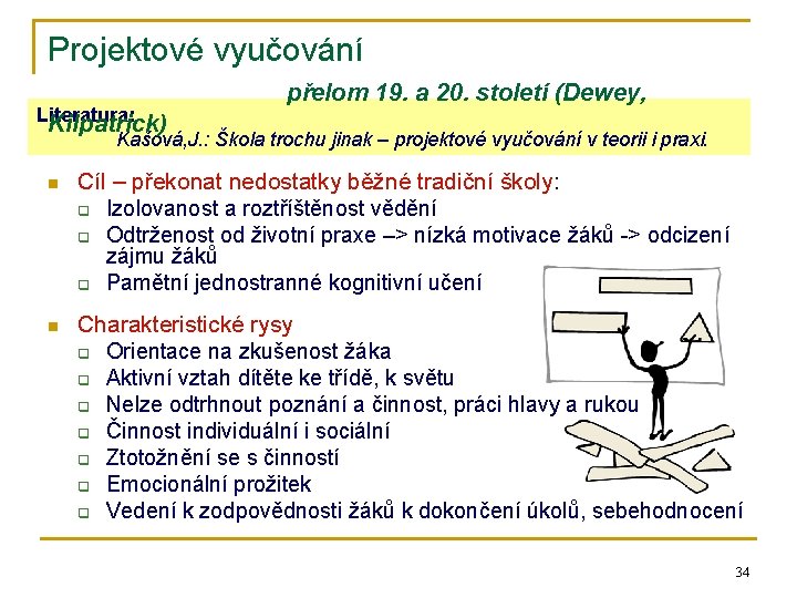 Projektové vyučování přelom 19. a 20. století (Dewey, Literatura: Kilpatrick) Kašová, J. : Škola