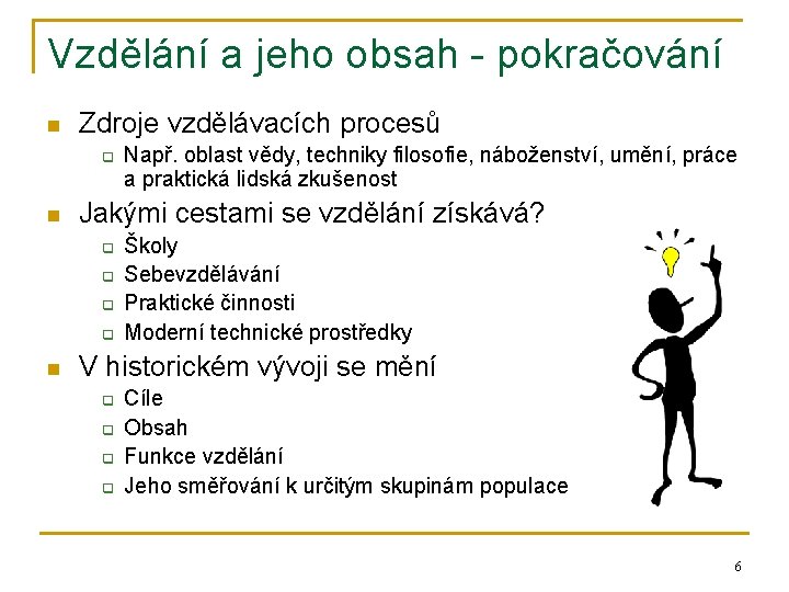 Vzdělání a jeho obsah - pokračování n Zdroje vzdělávacích procesů q n Jakými cestami