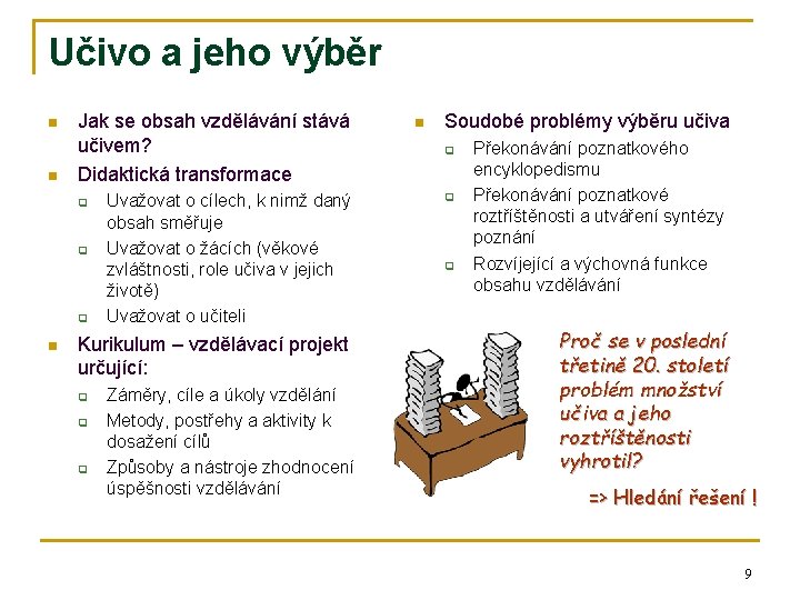 Učivo a jeho výběr n n Jak se obsah vzdělávání stává učivem? Didaktická transformace