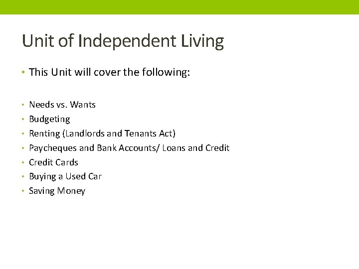 Unit of Independent Living • This Unit will cover the following: • Needs vs.