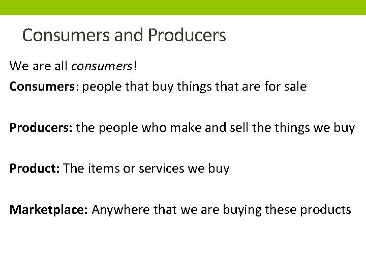 Consumers and Producers We are all consumers! Consumers: people that buy things that are